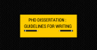 PhD Dissertation : Possible Ideas and Guidelines for Writing